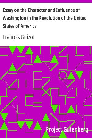 [Gutenberg 60668] • Essay on the Character and Influence of Washington in the Revolution of the United States of America